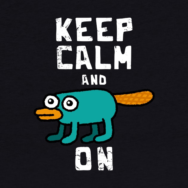 Keep Calm and Perry on - Perry the Platipus by Teen Chic